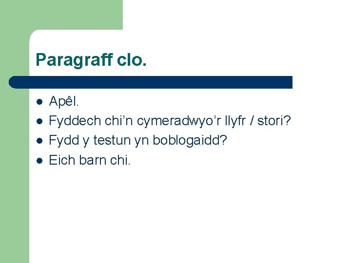 Paragraff clo. l l Apêl. Fyddech chi’n cymeradwyo’r llyfr / stori? Fydd y testun