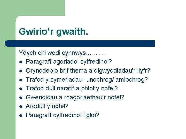 Gwirio’r gwaith. Ydych chi wedi cynnwys………. l Paragraff agoriadol cyffredinol? l Crynodeb o brif