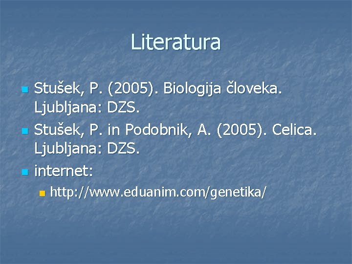 Literatura n n n Stušek, P. (2005). Biologija človeka. Ljubljana: DZS. Stušek, P. in
