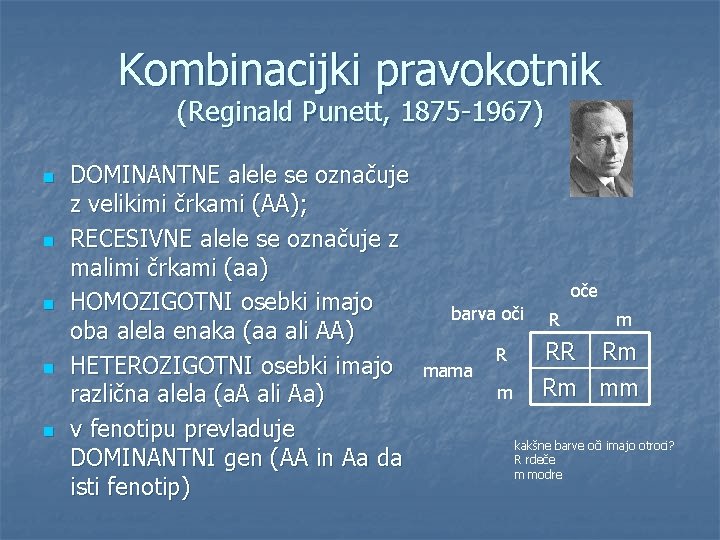 Kombinacijki pravokotnik (Reginald Punett, 1875 -1967) n n n DOMINANTNE alele se označuje z