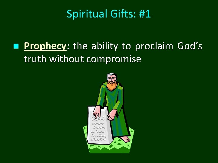 Spiritual Gifts: #1 n Prophecy: the ability to proclaim God’s truth without compromise Spiritual Gifts: #1 n Prophecy: the ability to proclaim God’s truth without compromise