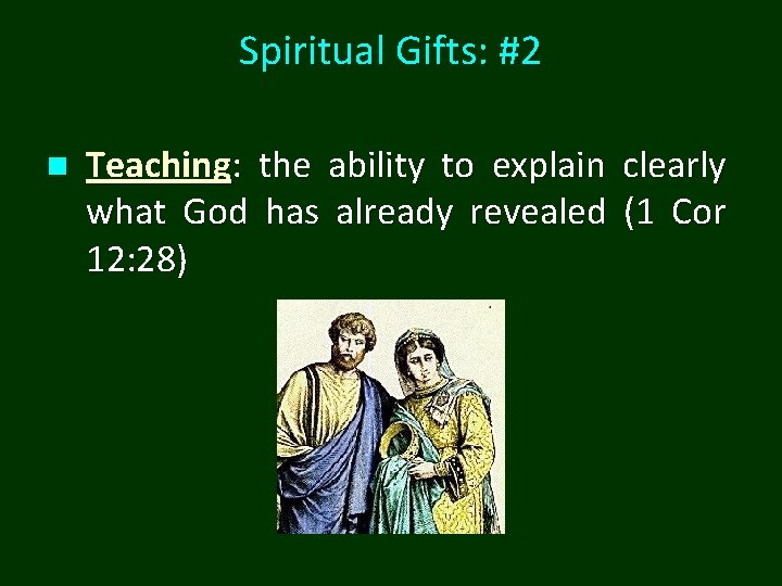 Spiritual Gifts: #2 n Teaching: the ability to explain clearly what God has already Spiritual Gifts: #2 n Teaching: the ability to explain clearly what God has already