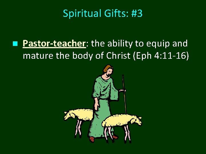 Spiritual Gifts: #3 n Pastor-teacher: the ability to equip and mature the body of