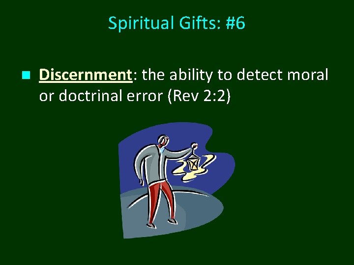 Spiritual Gifts: #6 n Discernment: the ability to detect moral or doctrinal error (Rev