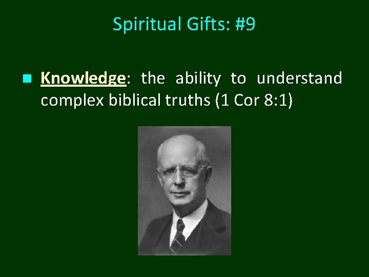 Spiritual Gifts: #9 n Knowledge: the ability to understand complex biblical truths (1 Cor