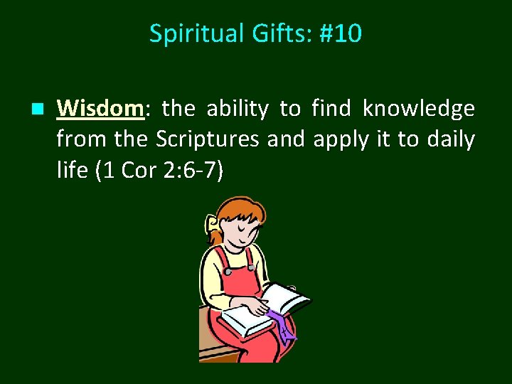 Spiritual Gifts: #10 n Wisdom: the ability to find knowledge from the Scriptures and