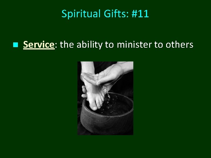 Spiritual Gifts: #11 n Service: the ability to minister to others 