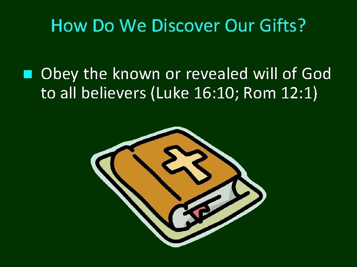 How Do We Discover Our Gifts? n Obey the known or revealed will of