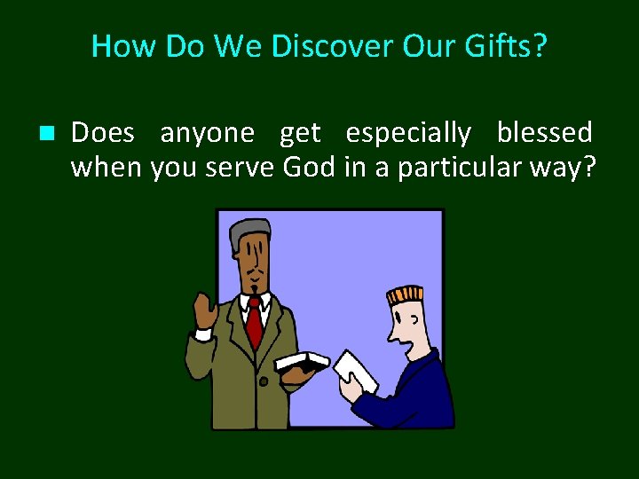 How Do We Discover Our Gifts? n Does anyone get especially blessed when you