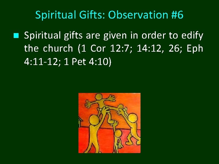 Spiritual Gifts: Observation #6 n Spiritual gifts are given in order to edify the