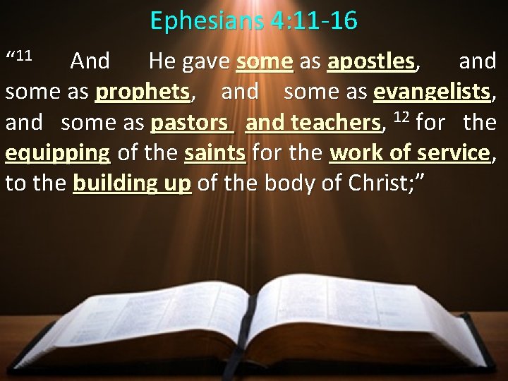 Ephesians 4: 11 -16 “ 11 And He gave some as apostles, and some