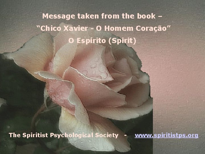 Message taken from the book – “Chico Xavier - O Homem Coração” O Espírito