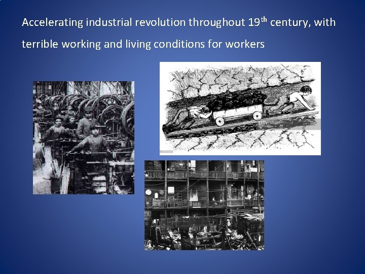 Accelerating industrial revolution throughout 19 th century, with terrible working and living conditions for Accelerating industrial revolution throughout 19 th century, with terrible working and living conditions for