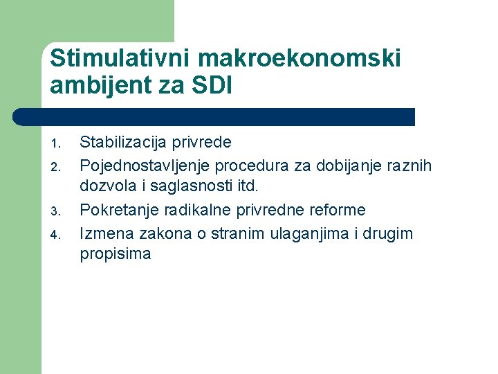 Stimulativni makroekonomski ambijent za SDI 1. 2. 3. 4. Stabilizacija privrede Pojednostavljenje procedura za
