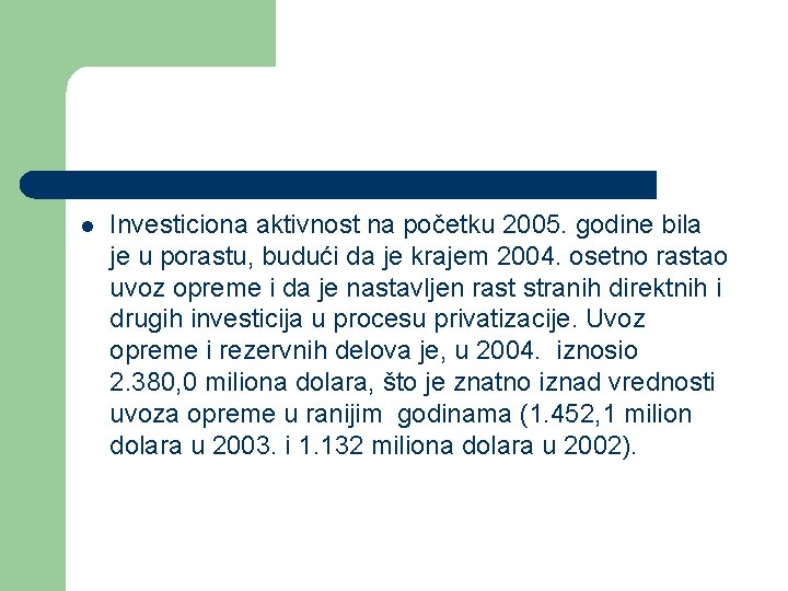 l Investiciona aktivnost na početku 2005. godine bila je u porastu, budući da je