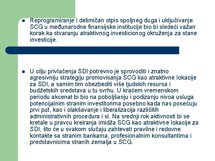 l Reprogramiranje i delimičan otpis spoljneg duga i uključivanje SCG u međunarodne finansijske institucije