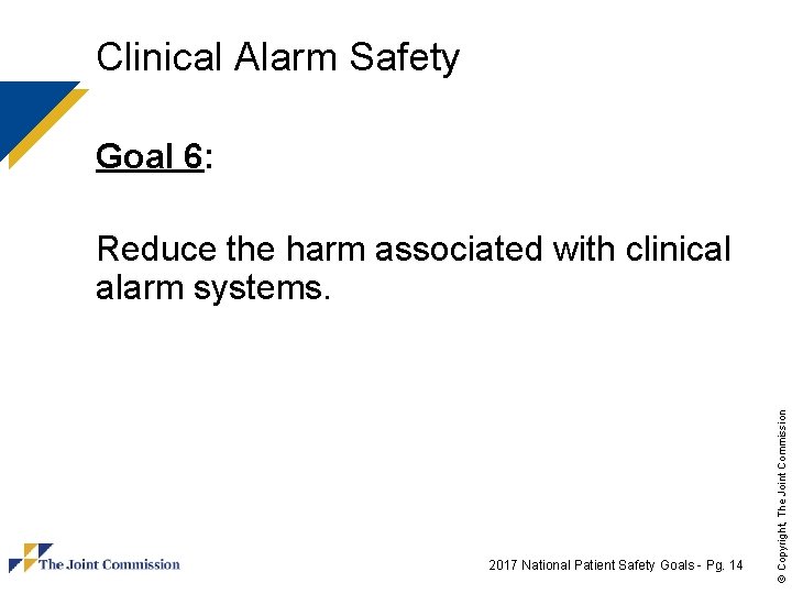 Clinical Alarm Safety Goal 6: 2017 National Patient Safety Goals - Pg. 14 ©