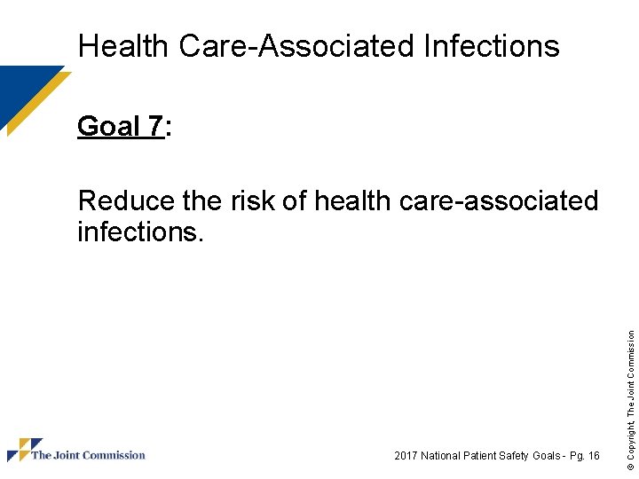 Health Care-Associated Infections Goal 7: 2017 National Patient Safety Goals - Pg. 16 ©