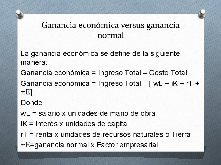 Ganancia económica versus ganancia normal La ganancia económica se define de la siguiente manera: