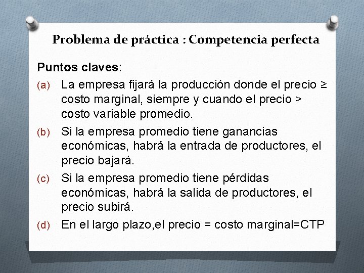 Problema de práctica : Competencia perfecta Puntos claves: (a) La empresa fijará la producción