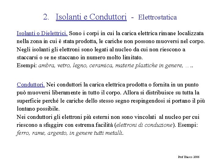 2. Isolanti e Conduttori - Elettrostatica Isolanti o Dielettrici. Sono i corpi in cui