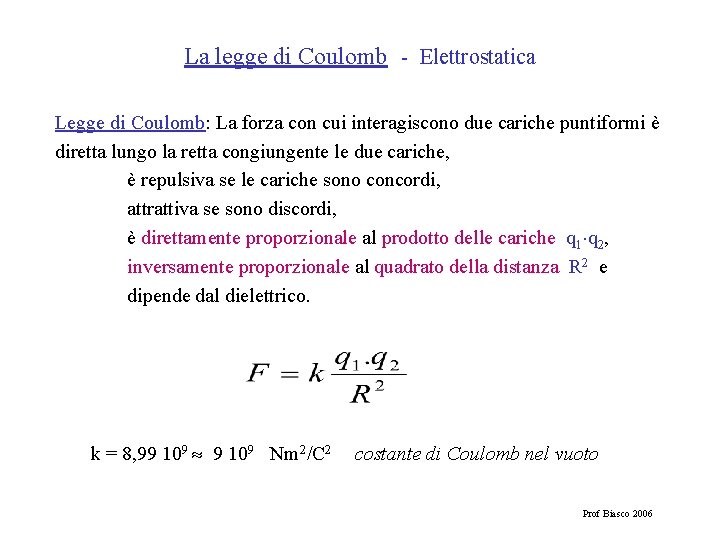 La legge di Coulomb - Elettrostatica Legge di Coulomb: La forza con cui interagiscono