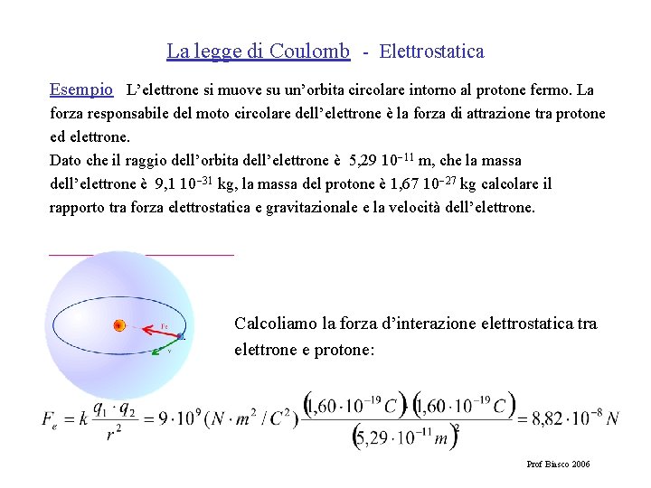 La legge di Coulomb - Elettrostatica Esempio L’elettrone si muove su un’orbita circolare intorno