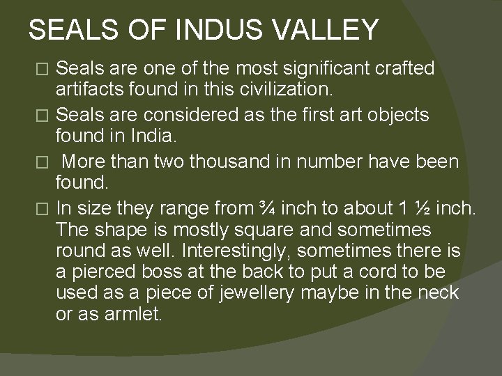 SEALS OF INDUS VALLEY Seals are one of the most significant crafted artifacts found