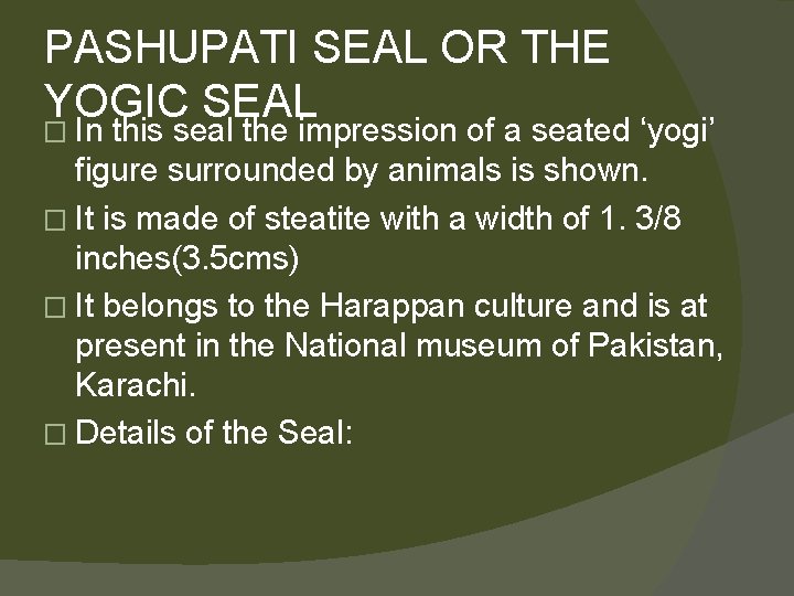 PASHUPATI SEAL OR THE YOGIC SEAL � In this seal the impression of a