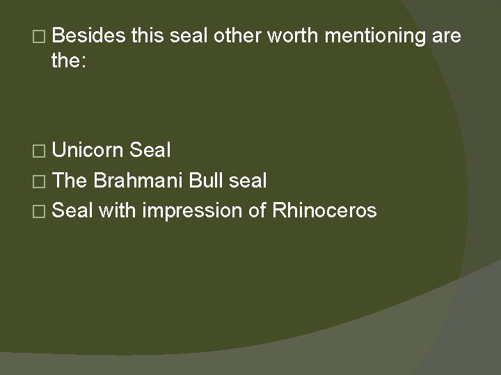 � Besides this seal other worth mentioning are the: � Unicorn Seal � The