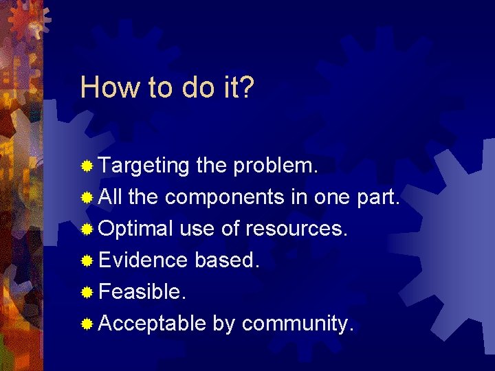 How to do it? ® Targeting the problem. ® All the components in one