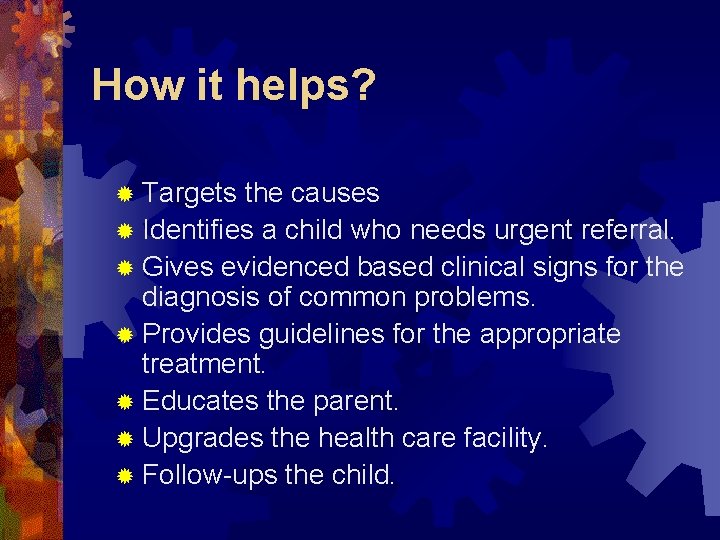 How it helps? ® Targets the causes ® Identifies a child who needs urgent