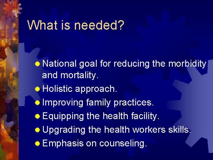 What is needed? ® National goal for reducing the morbidity and mortality. ® Holistic