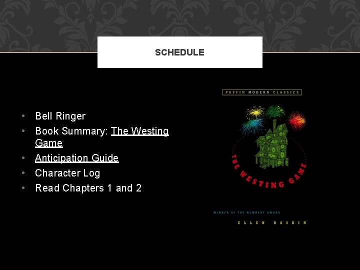 SCHEDULE • Bell Ringer • Book Summary: The Westing Game • Anticipation Guide •