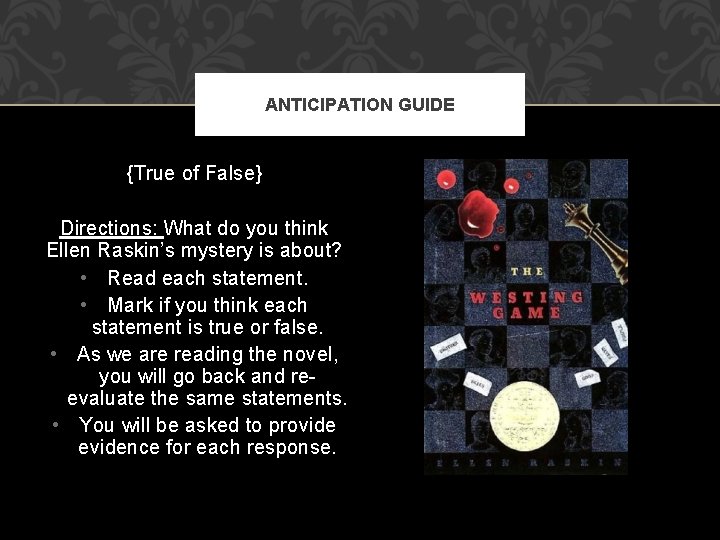 ANTICIPATION GUIDE {True of False} Directions: What do you think Ellen Raskin’s mystery is