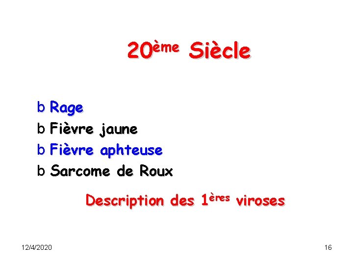 20ème Siècle b Rage b Fièvre jaune b Fièvre aphteuse b Sarcome de Roux