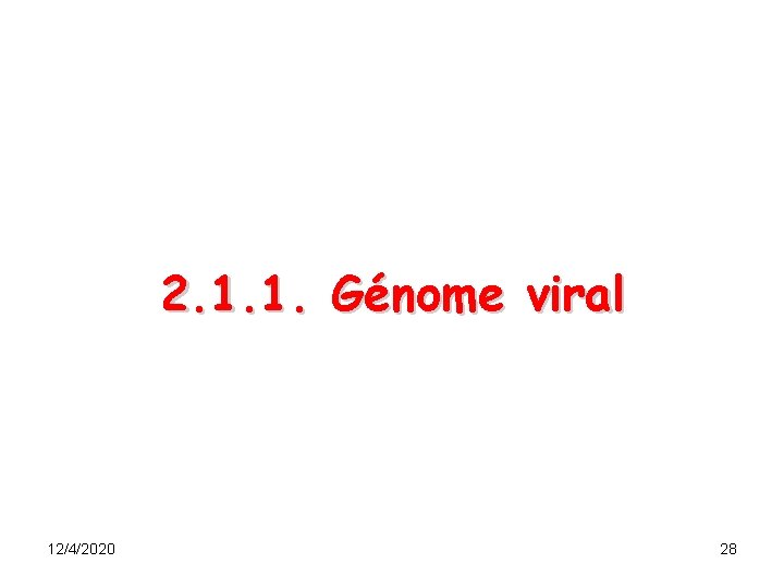 2. 1. 1. Génome viral 12/4/2020 28 