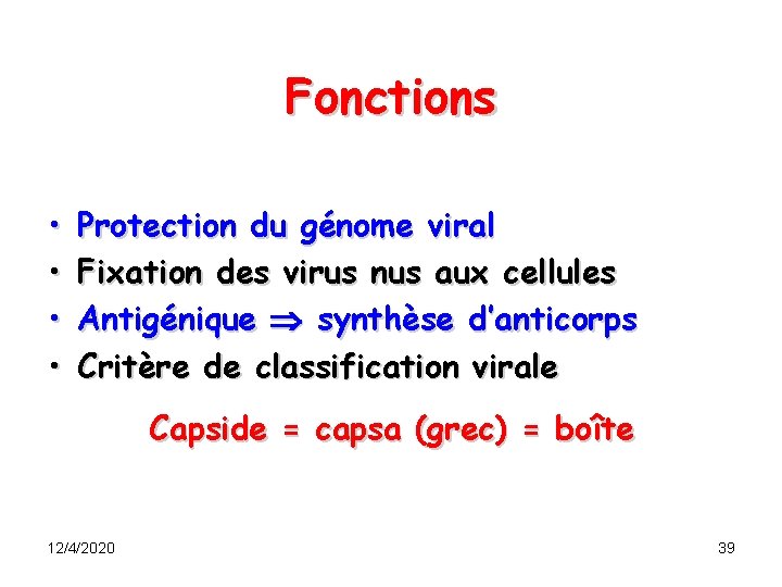 Fonctions • • Protection du génome viral Fixation des virus nus aux cellules Antigénique