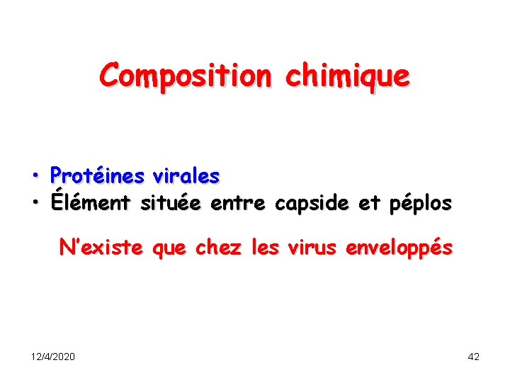 Composition chimique • Protéines virales • Élément située entre capside et péplos N’existe que