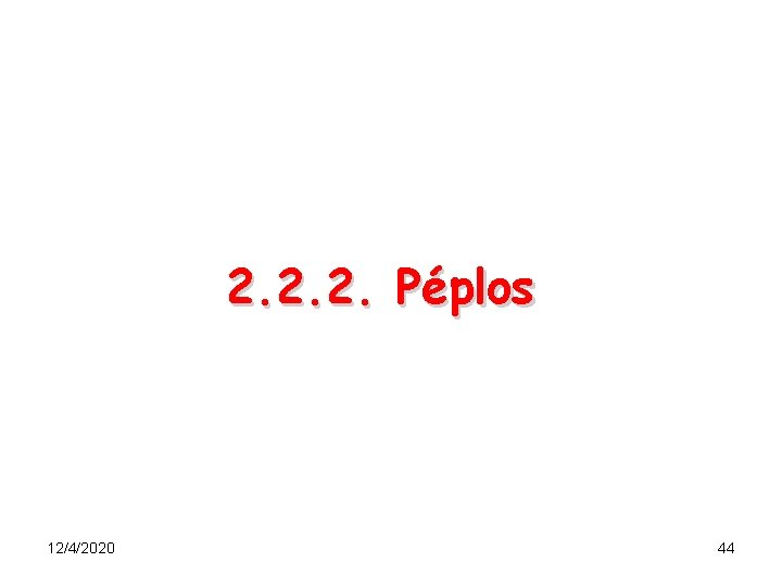 2. 2. 2. Péplos 12/4/2020 44 