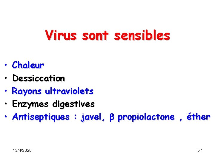 Virus sont sensibles • • • Chaleur Dessiccation Rayons ultraviolets Enzymes digestives Antiseptiques :