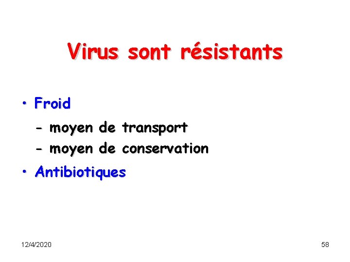 Virus sont résistants • Froid - moyen de de transport conservation • Antibiotiques 12/4/2020