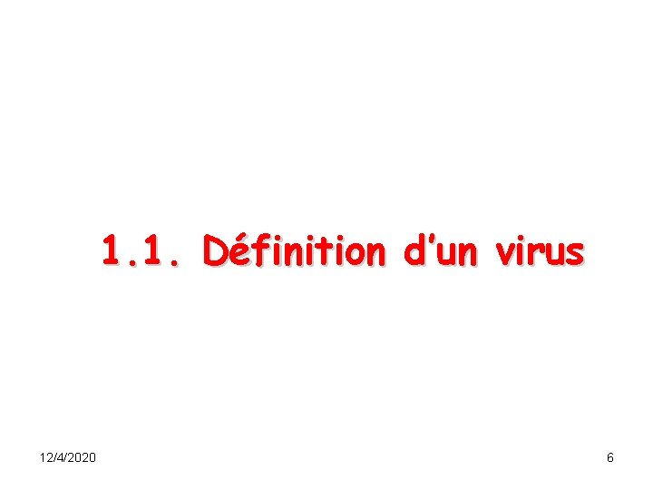 1. 1. Définition d’un virus 12/4/2020 6 