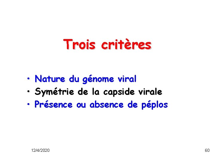 Trois critères • • • Nature du génome viral Symétrie de la capside virale