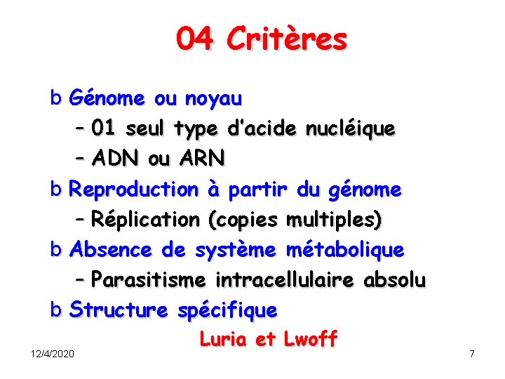 04 Critères b Génome ou noyau – 01 seul type d’acide nucléique – ADN