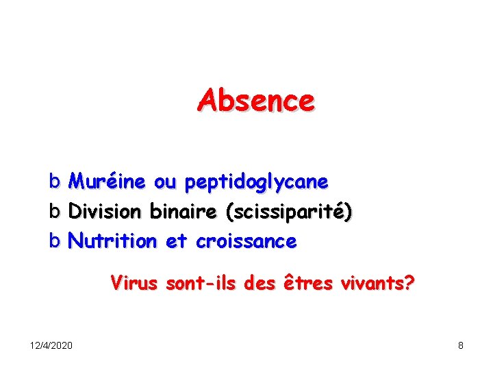 Absence b Muréine ou peptidoglycane b Division binaire (scissiparité) b Nutrition et croissance Virus