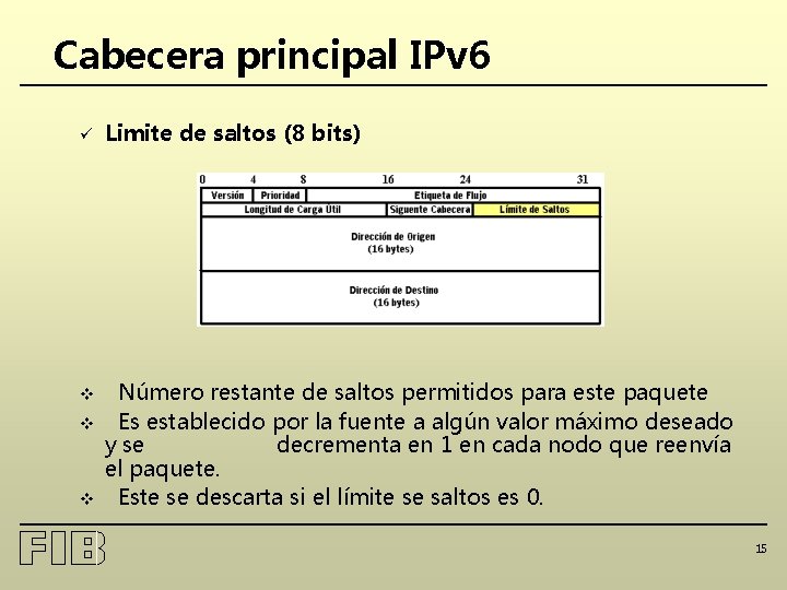 Cabecera principal IPv 6 ü Limite de saltos (8 bits) v Número restante de