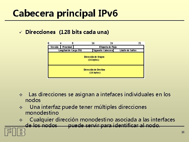 Cabecera principal IPv 6 ü Direcciones (128 bits cada una) v Las direcciones se