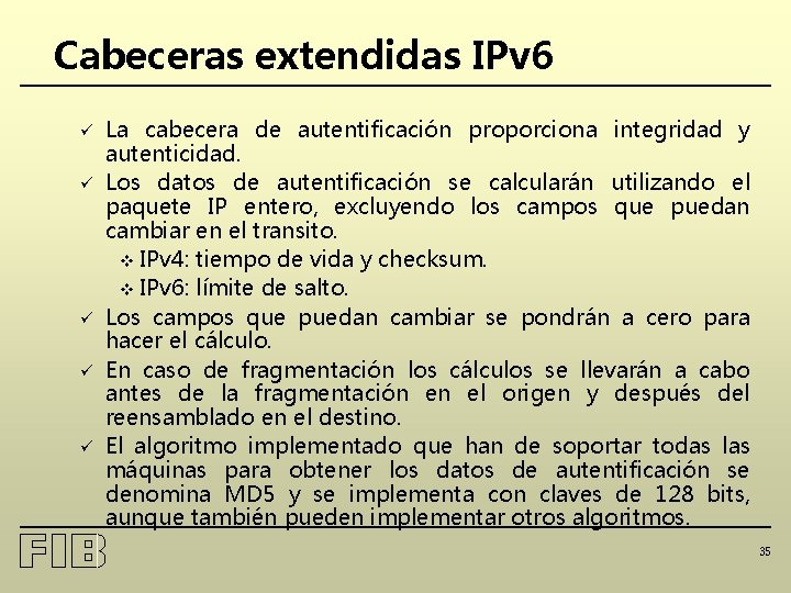 Cabeceras extendidas IPv 6 ü ü ü La cabecera de autentificación proporciona integridad y