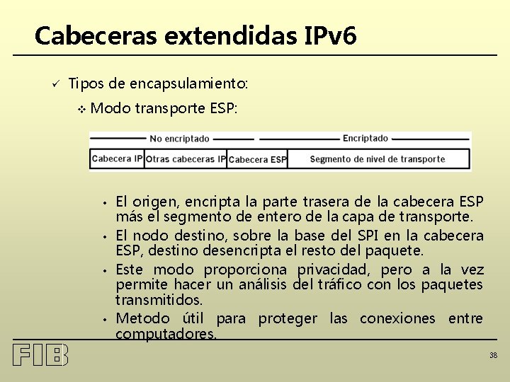 Cabeceras extendidas IPv 6 ü Tipos de encapsulamiento: v Modo • • transporte ESP: